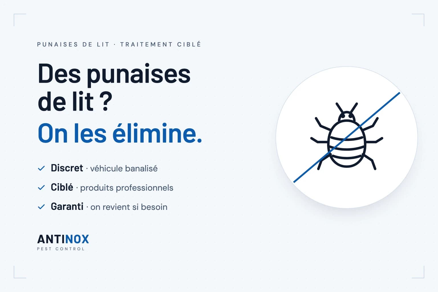 Antinox : des punaises de lit ? On les élimine. Discret, véhicule banalisé. Ciblé, produits professionnels. Garanti, on revient si besoin.